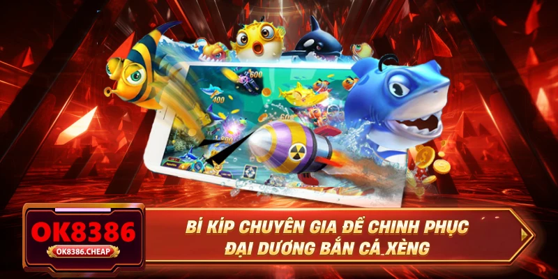 Bí kíp chuyên gia để chinh phục đại dương bắn cá xèng