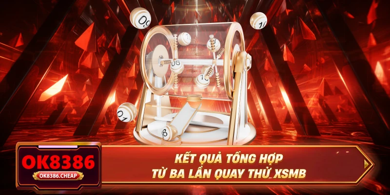 Kết quả tổng hợp từ ba lần quay thử XSMB