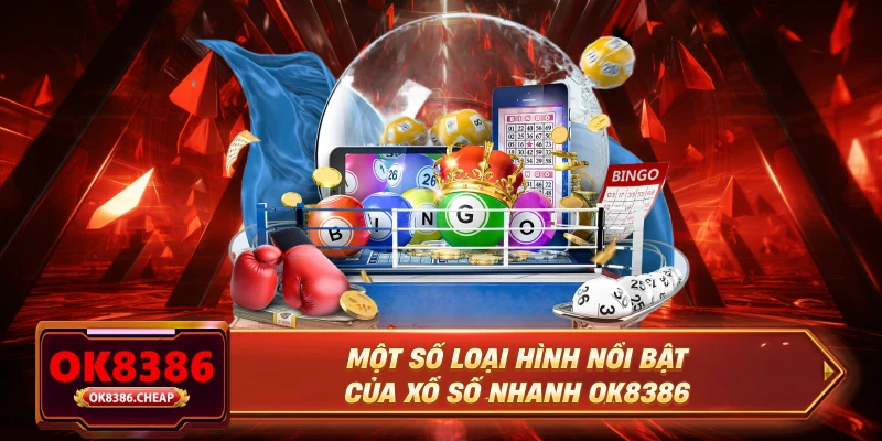 Một số loại hình nổi bật của xổ số nhanh OK8386