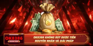 OK8386 Không Rút Được Tiền - Nguyên Nhân Và Giải Pháp