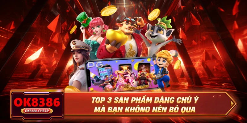 Top 3 sản phẩm đáng chú ý mà bạn không nên bỏ qua